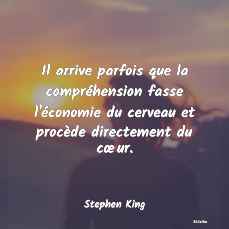 image de citation: Il arrive parfois que la compréhension fasse l'économie du cerveau et procède directement du cœur.