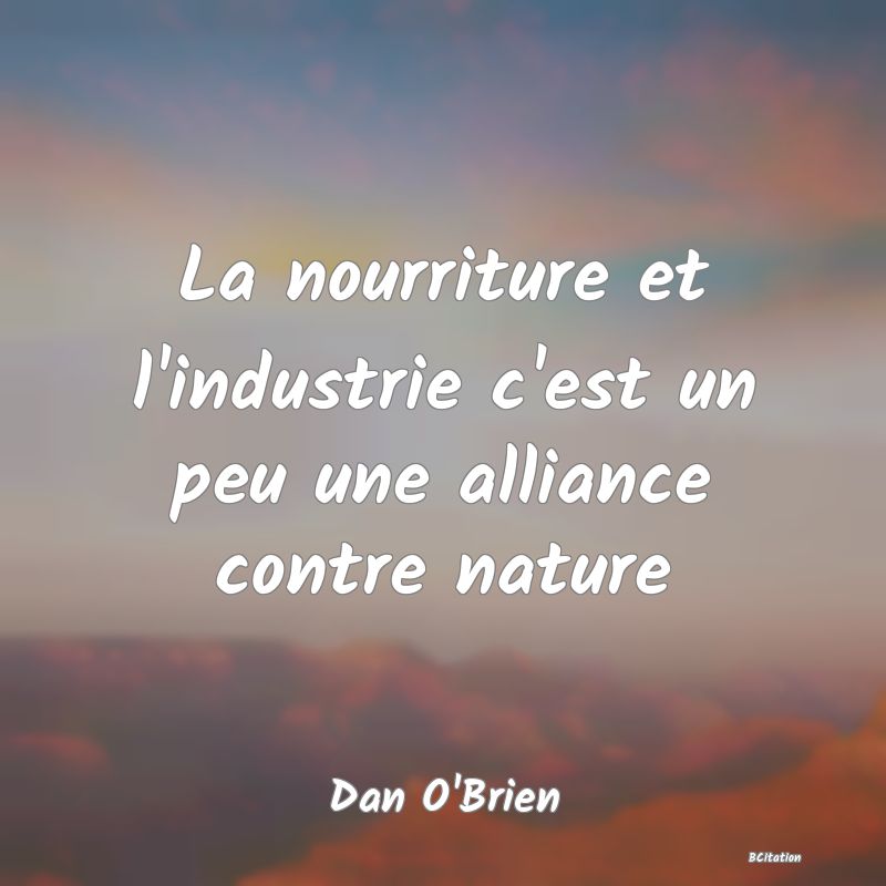 image de citation: La nourriture et l'industrie c'est un peu une alliance contre nature