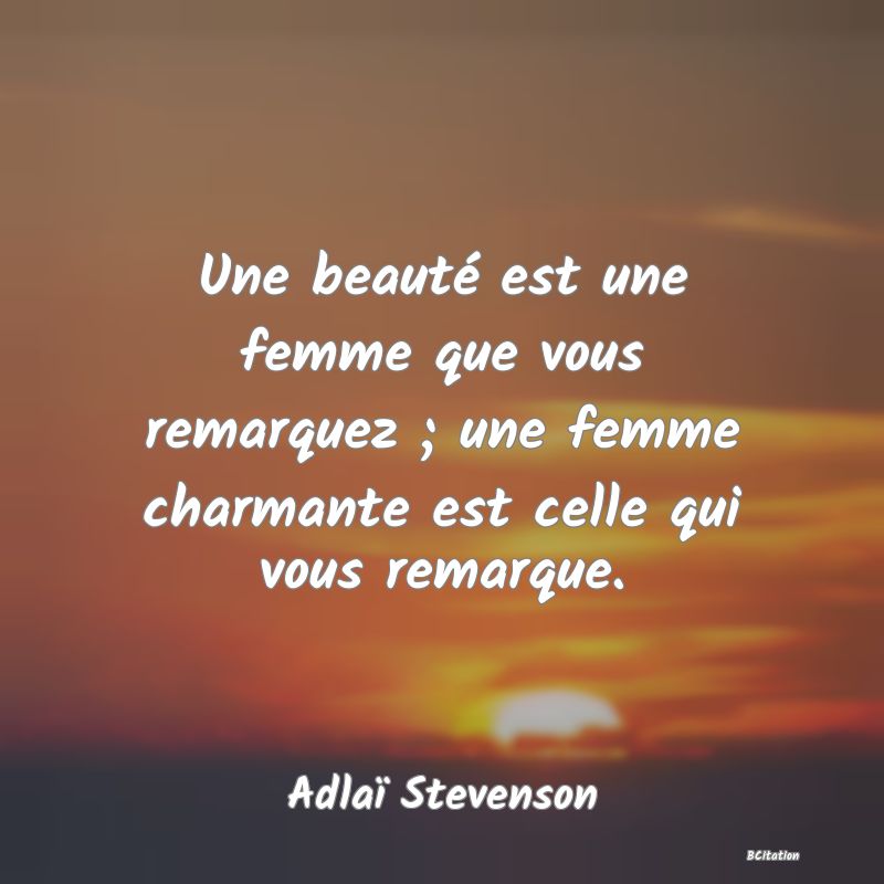 image de citation: Une beauté est une femme que vous remarquez ; une femme charmante est celle qui vous remarque.