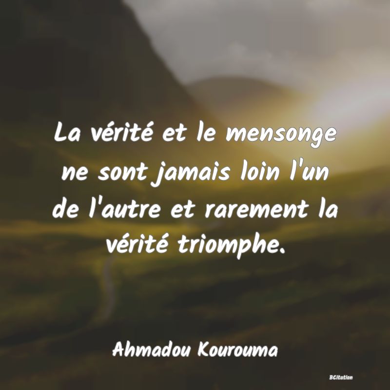 image de citation: La vérité et le mensonge ne sont jamais loin l'un de l'autre et rarement la vérité triomphe.