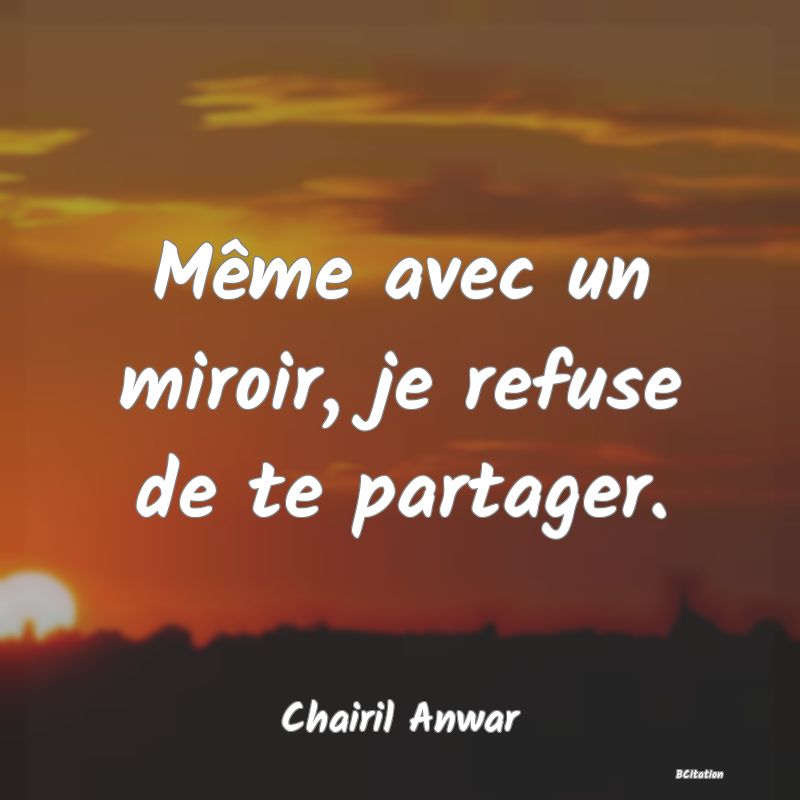 image de citation: Même avec un miroir, je refuse de te partager.