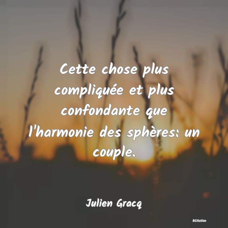 image de citation: Cette chose plus compliquée et plus confondante que l'harmonie des sphères: un couple.