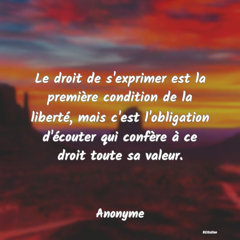 image de citation: Le droit de s'exprimer est la première condition de la liberté, mais c'est l'obligation d'écouter qui confère à ce droit toute sa valeur.