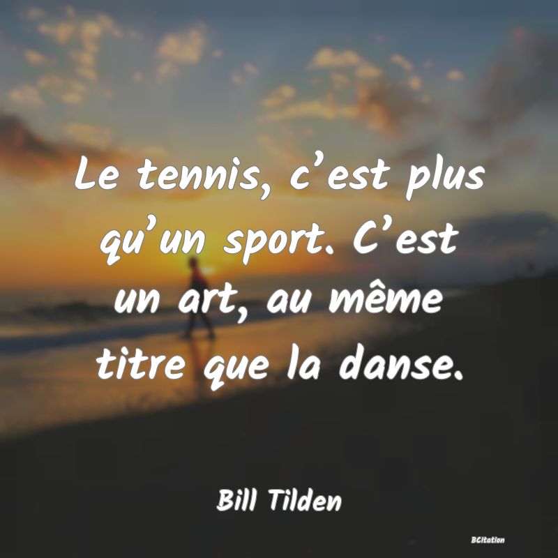 image de citation: Le tennis, c’est plus qu’un sport. C’est un art, au même titre que la danse.