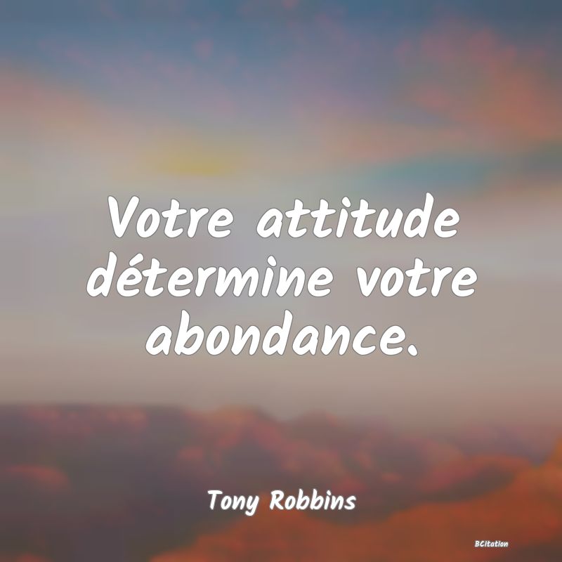 image de citation: Votre attitude détermine votre abondance.