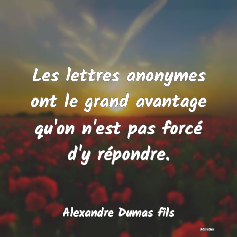 image de citation: Les lettres anonymes ont le grand avantage qu'on n'est pas forcé d'y répondre.