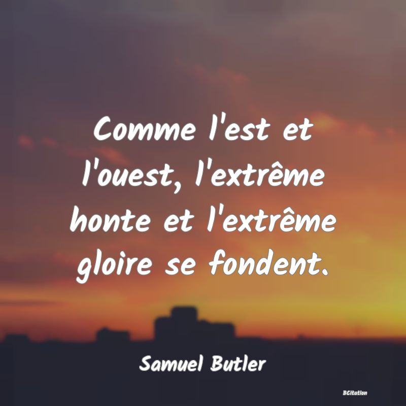 image de citation: Comme l'est et l'ouest, l'extrême honte et l'extrême gloire se fondent.