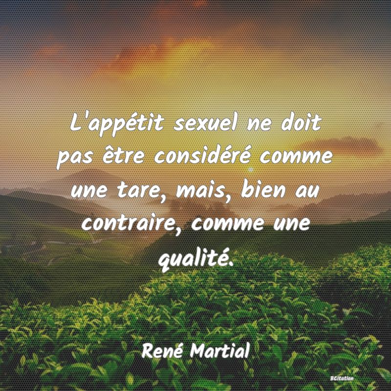 image de citation: L'appétit sexuel ne doit pas être considéré comme une tare, mais, bien au contraire, comme une qualité.