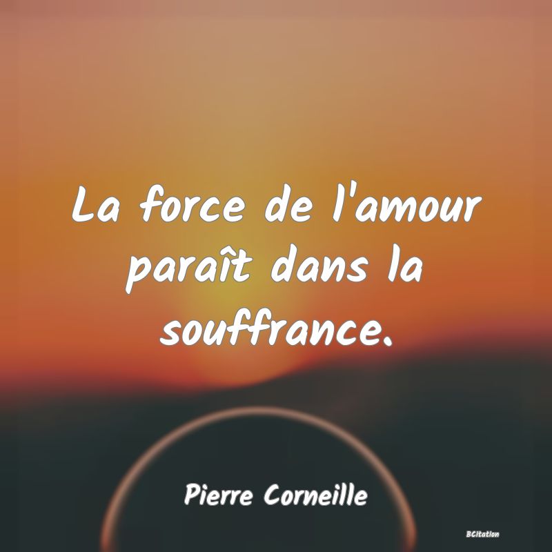 image de citation: La force de l'amour paraît dans la souffrance.