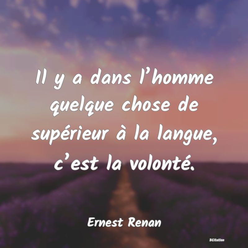 image de citation: Il y a dans l’homme quelque chose de supérieur à la langue, c’est la volonté.