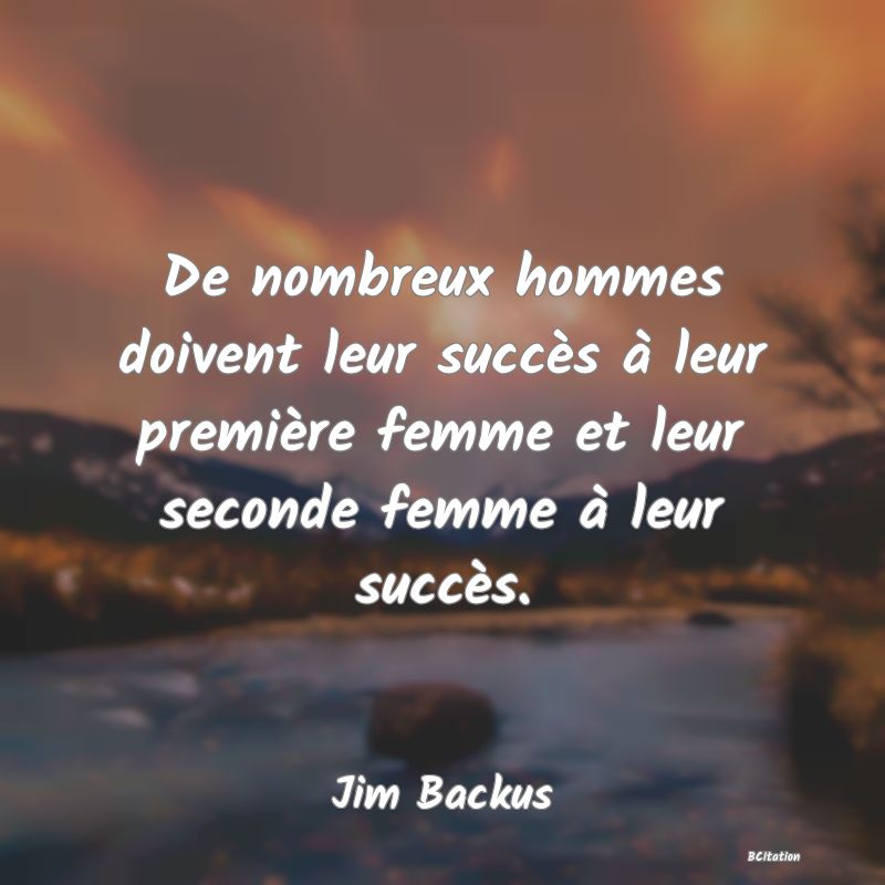 image de citation: De nombreux hommes doivent leur succès à leur première femme et leur seconde femme à leur succès.