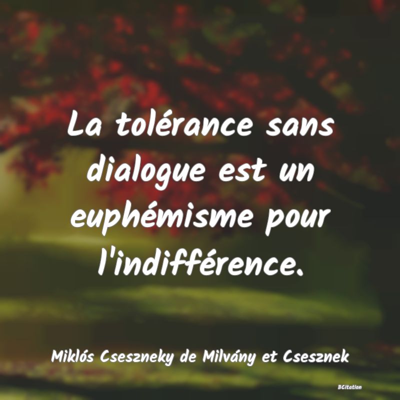 image de citation: La tolérance sans dialogue est un euphémisme pour l'indifférence.