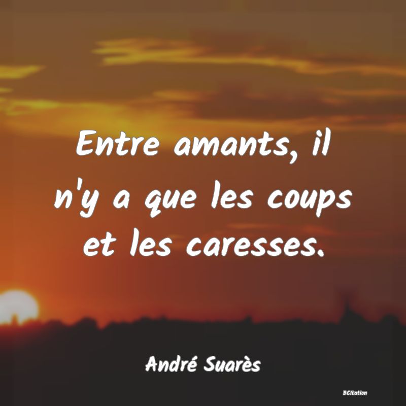 image de citation: Entre amants, il n'y a que les coups et les caresses.