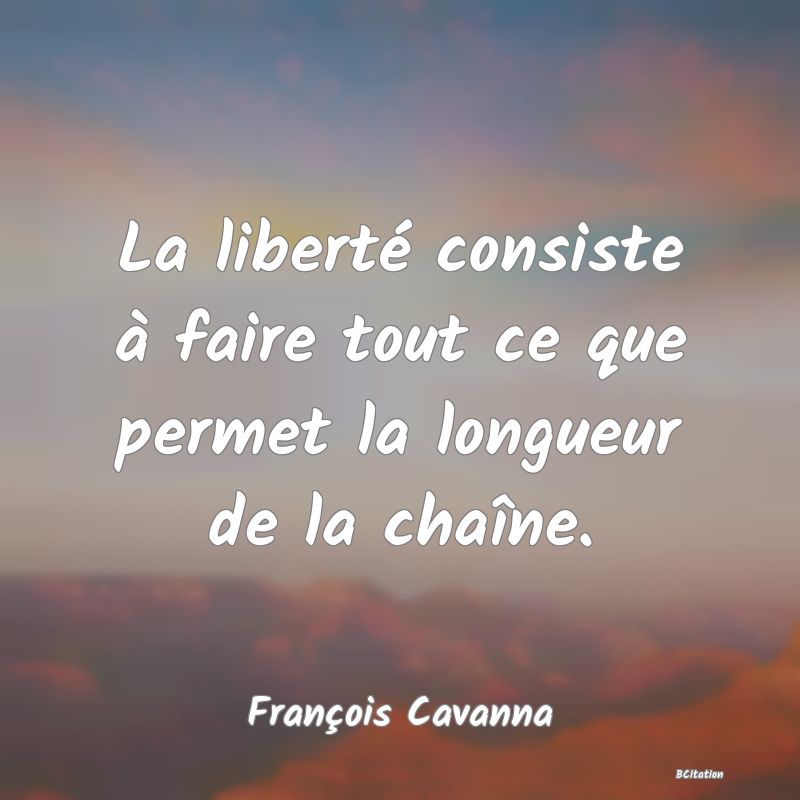 image de citation: La liberté consiste à faire tout ce que permet la longueur de la chaîne.