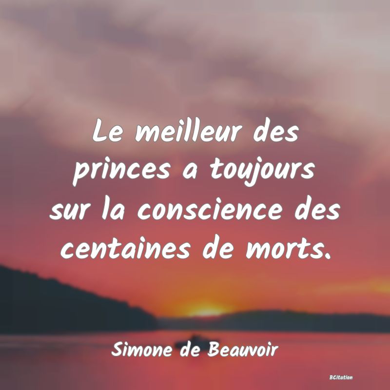 image de citation: Le meilleur des princes a toujours sur la conscience des centaines de morts.