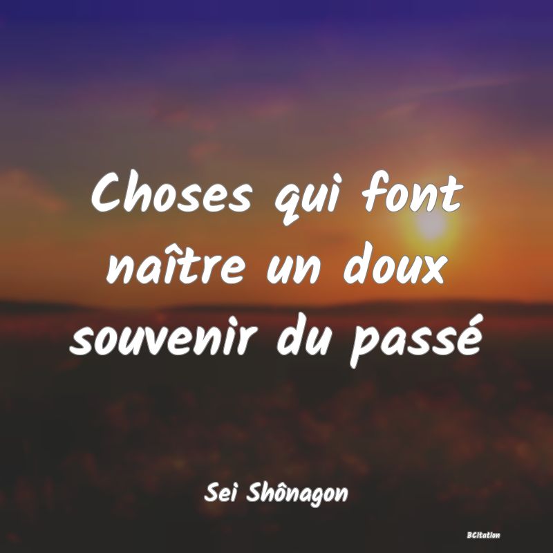 image de citation: Choses qui font naître un doux souvenir du passé