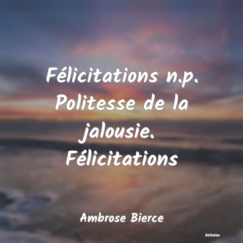 image de citation: Félicitations n.p. Politesse de la jalousie. Félicitations