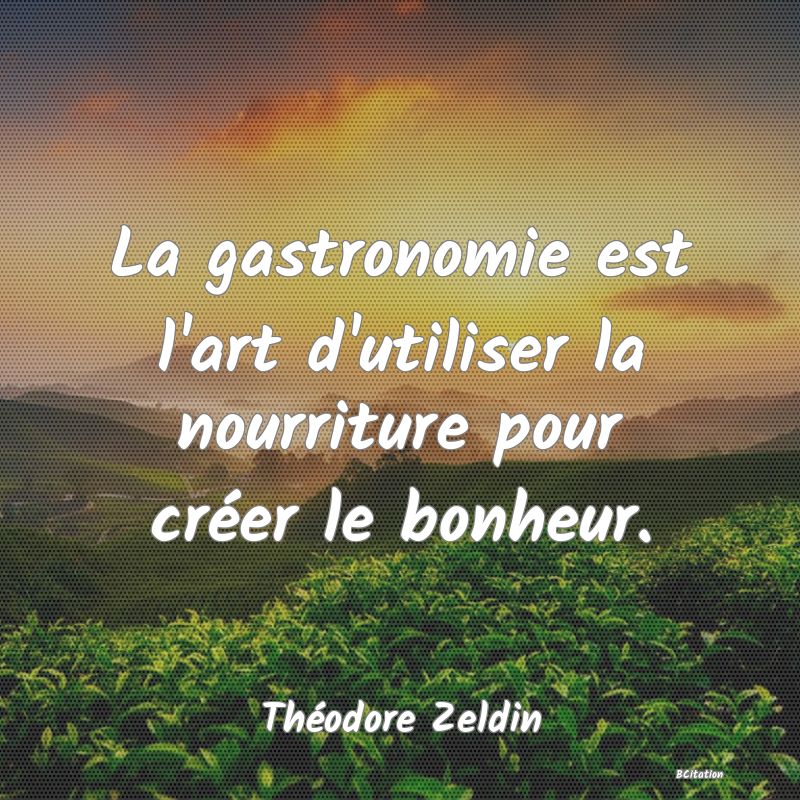 image de citation: La gastronomie est l'art d'utiliser la nourriture pour créer le bonheur.