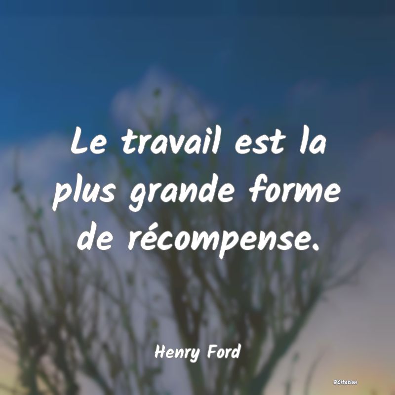 image de citation: Le travail est la plus grande forme de récompense.