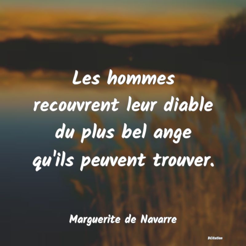 image de citation: Les hommes recouvrent leur diable du plus bel ange qu'ils peuvent trouver.