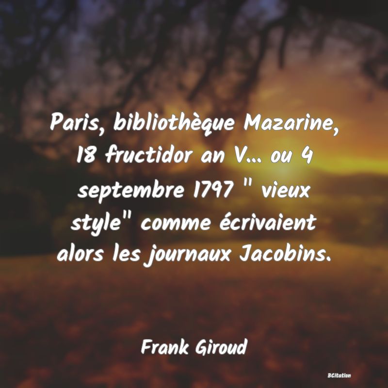 image de citation: Paris, bibliothèque Mazarine, 18 fructidor an V... ou 4 septembre 1797   vieux style  comme écrivaient alors les journaux Jacobins.