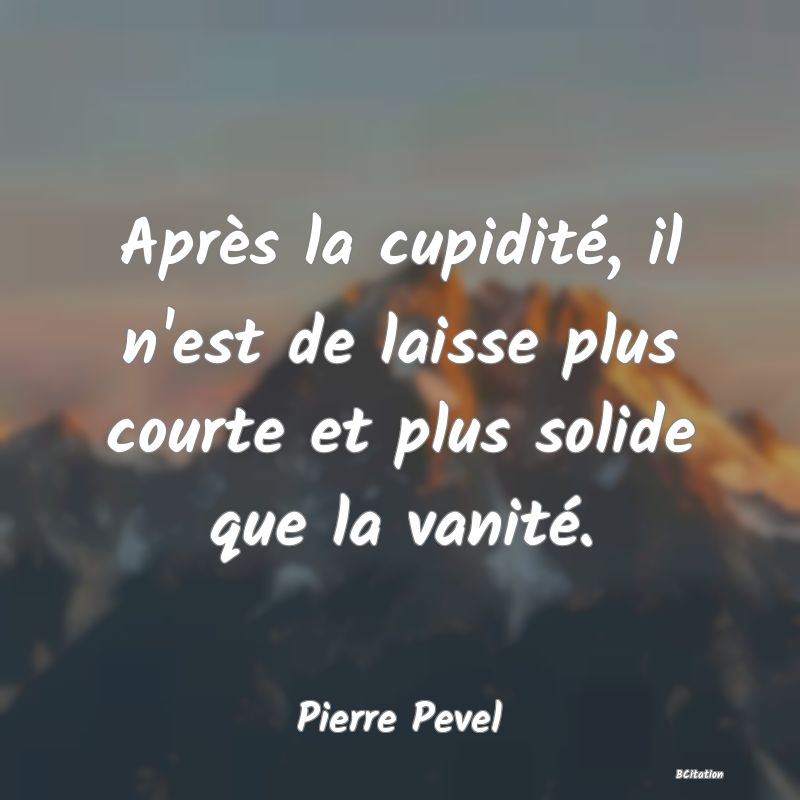 image de citation: Après la cupidité, il n'est de laisse plus courte et plus solide que la vanité.