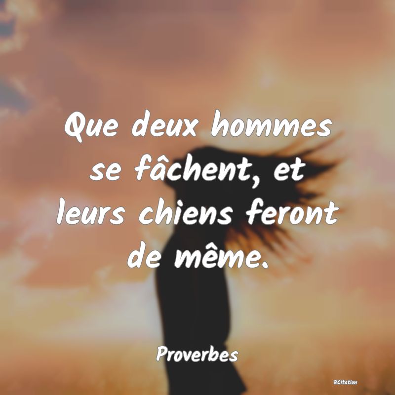 image de citation: Que deux hommes se fâchent, et leurs chiens feront de même.