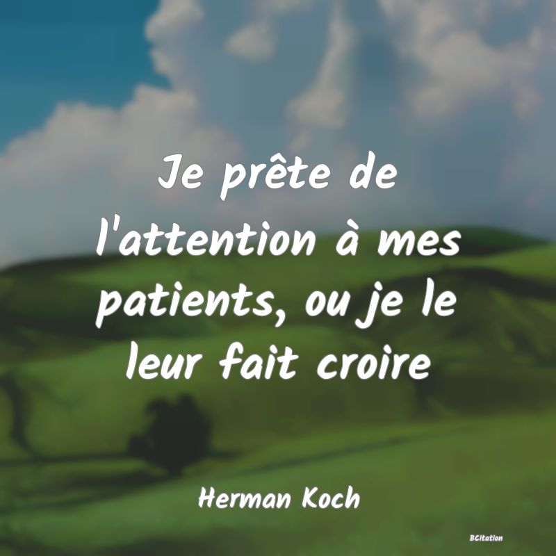 image de citation: Je prête de l'attention à mes patients, ou je le leur fait croire