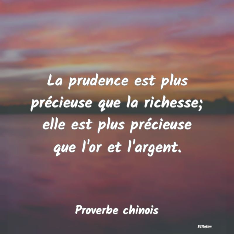 image de citation: La prudence est plus précieuse que la richesse; elle est plus précieuse que l'or et l'argent.