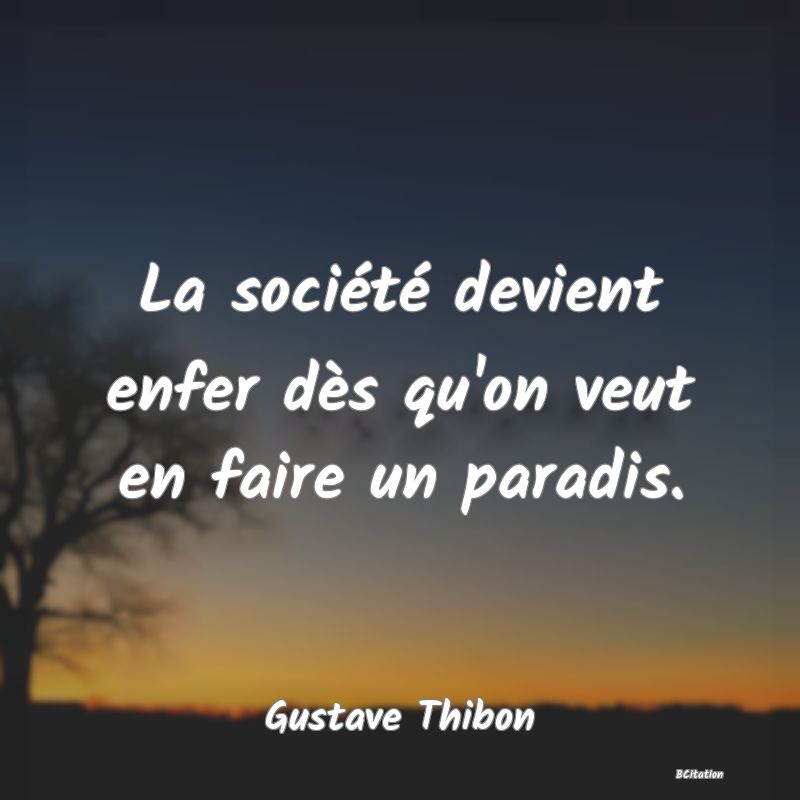 image de citation: La société devient enfer dès qu'on veut en faire un paradis.