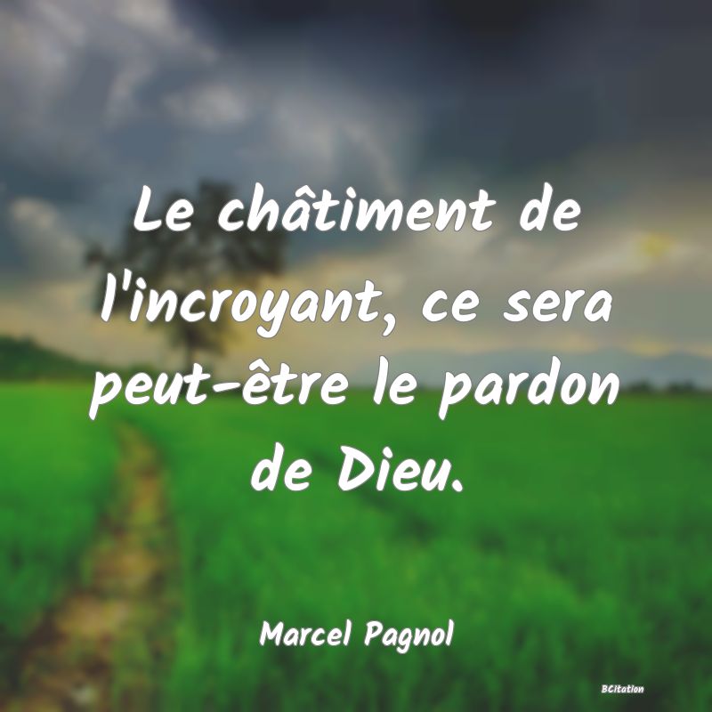 image de citation: Le châtiment de l'incroyant, ce sera peut-être le pardon de Dieu.