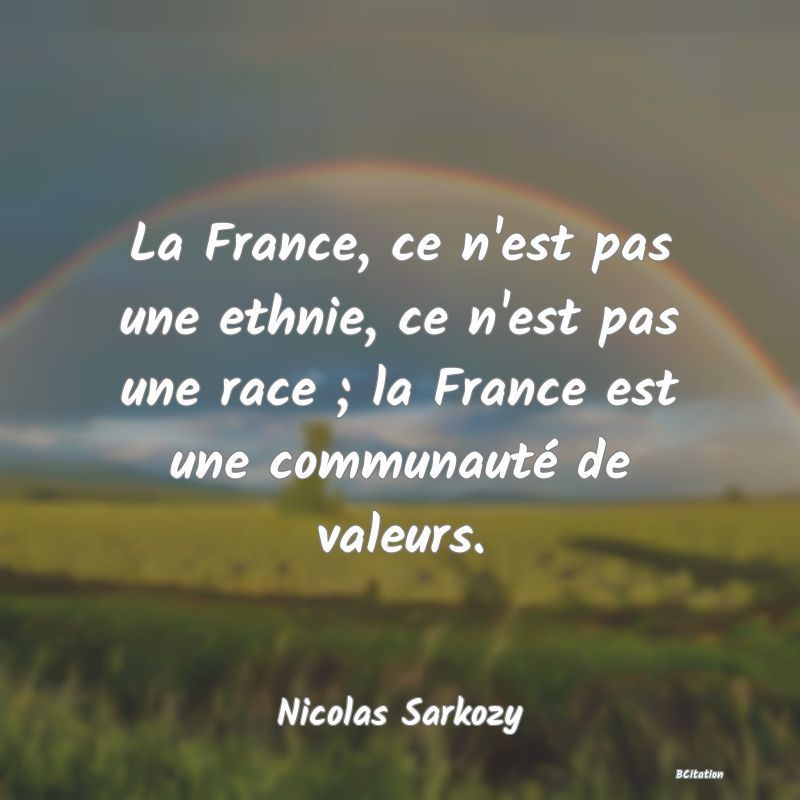 image de citation: La France, ce n'est pas une ethnie, ce n'est pas une race ; la France est une communauté de valeurs.