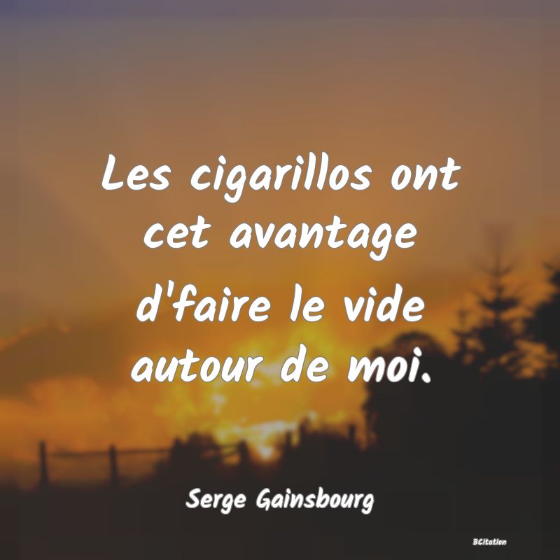 image de citation: Les cigarillos ont cet avantage d'faire le vide autour de moi.