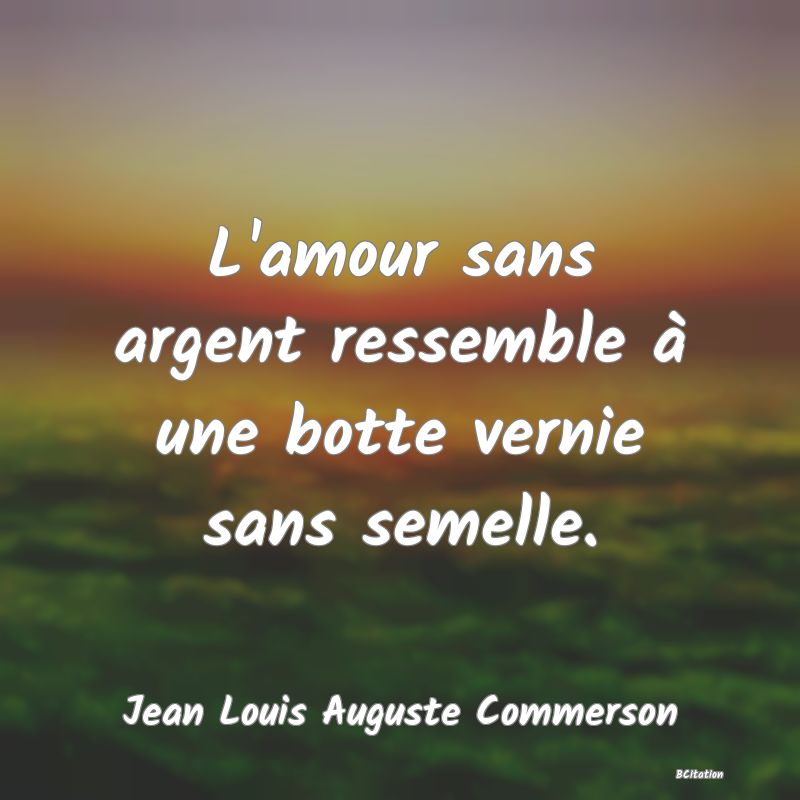 image de citation: L'amour sans argent ressemble à une botte vernie sans semelle.