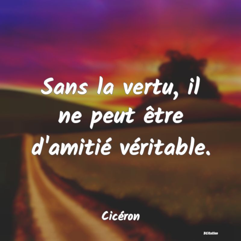 image de citation: Sans la vertu, il ne peut être d'amitié véritable.