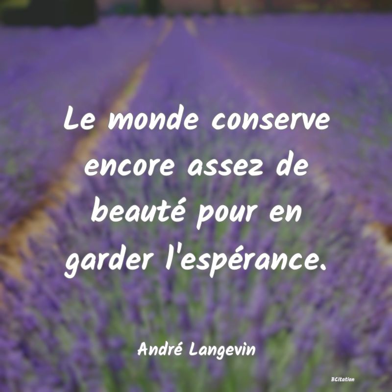 image de citation: Le monde conserve encore assez de beauté pour en garder l'espérance.