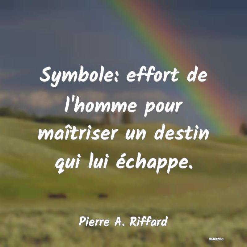 image de citation: Symbole: effort de l'homme pour maîtriser un destin qui lui échappe.