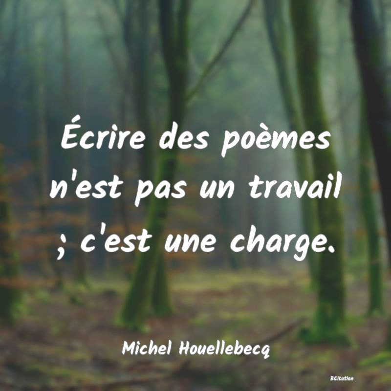 image de citation: Écrire des poèmes n'est pas un travail ; c'est une charge.