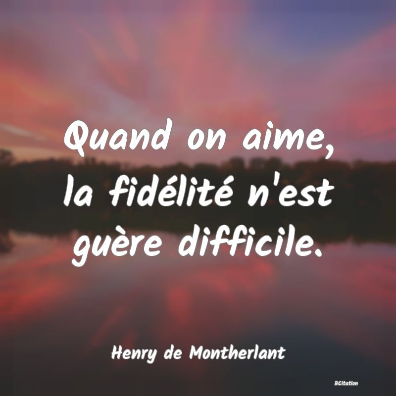 image de citation: Quand on aime, la fidélité n'est guère difficile.