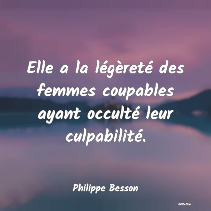 image de citation: Elle a la légèreté des femmes coupables ayant occulté leur culpabilité.