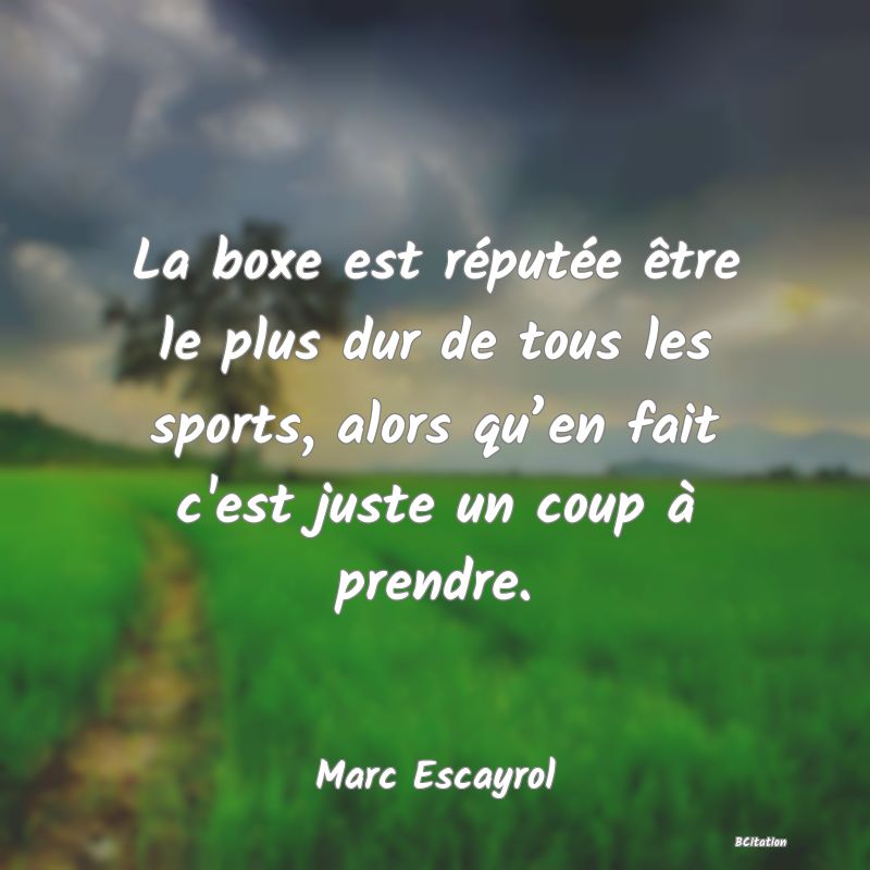 image de citation: La boxe est réputée être le plus dur de tous les sports, alors qu’en fait c'est juste un coup à prendre.