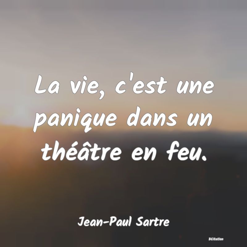 image de citation: La vie, c'est une panique dans un théâtre en feu.