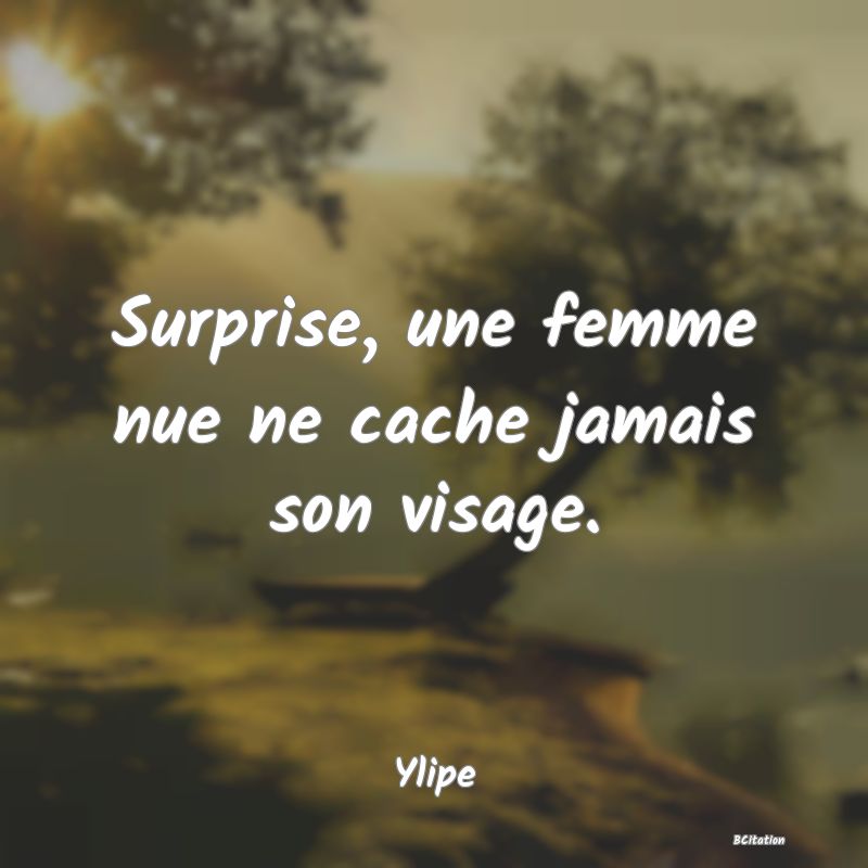 image de citation: Surprise, une femme nue ne cache jamais son visage.