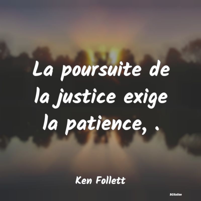 image de citation: La poursuite de la justice exige la patience, .