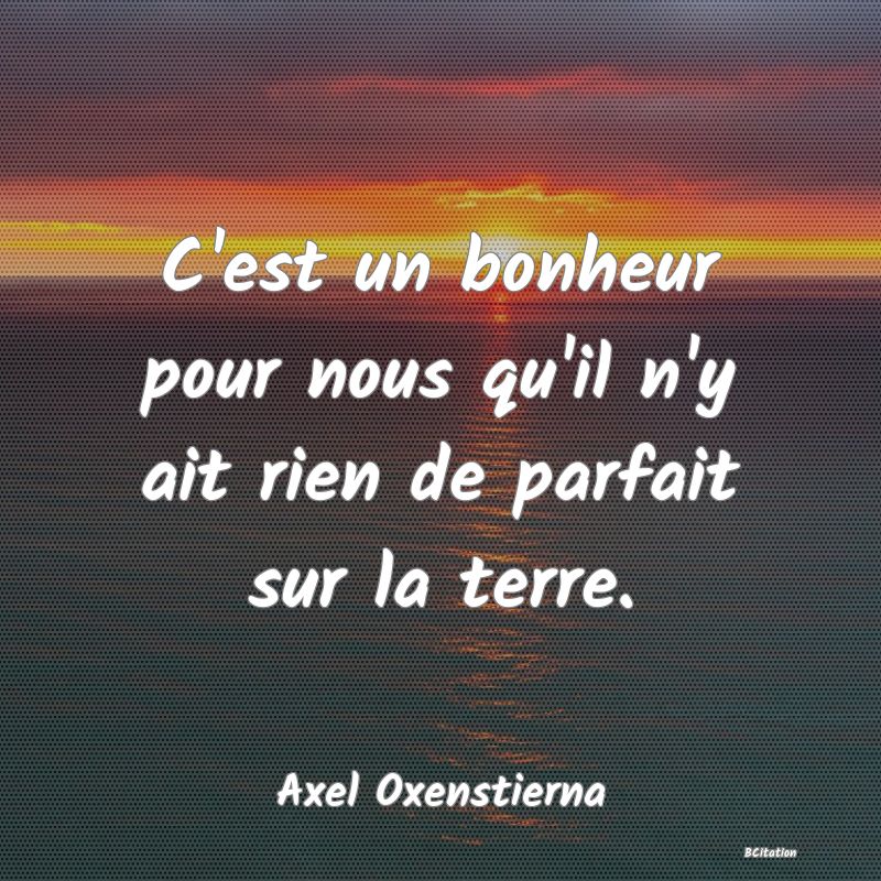 image de citation: C'est un bonheur pour nous qu'il n'y ait rien de parfait sur la terre.