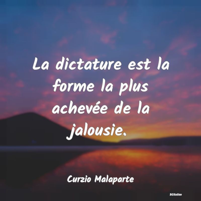 image de citation: La dictature est la forme la plus achevée de la jalousie.