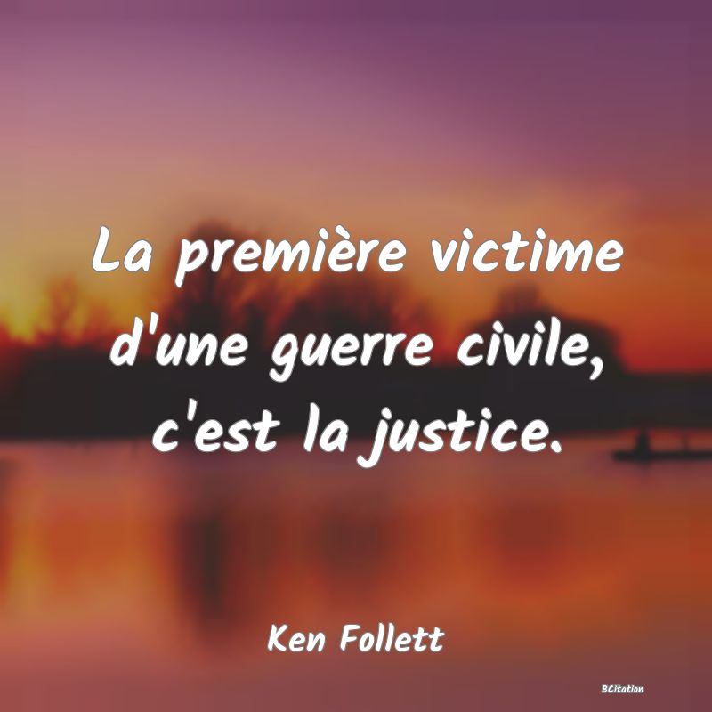 image de citation: La première victime d'une guerre civile, c'est la justice.