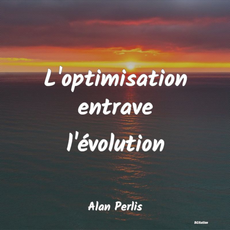 image de citation: L'optimisation entrave l'évolution