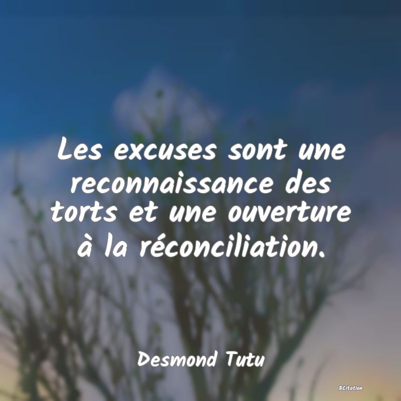 image de citation: Les excuses sont une reconnaissance des torts et une ouverture à la réconciliation.