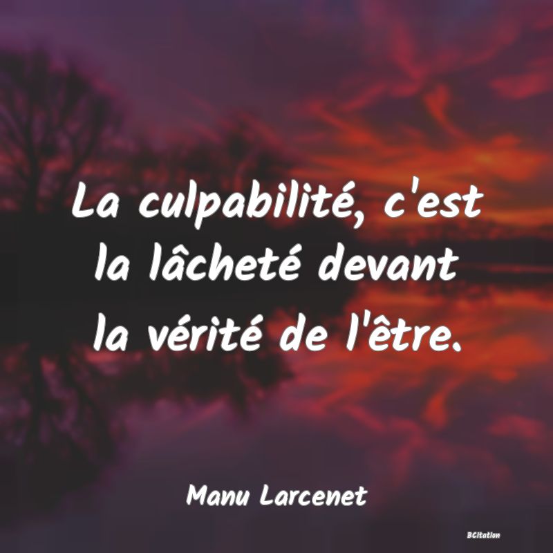 image de citation: La culpabilité, c'est la lâcheté devant la vérité de l'être.